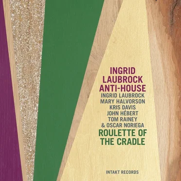 Roulette of the Cradle by Ingrid Laubrock Anti-House - album cover