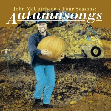 John Mccutcheon's Four Seasons: Autumnsongs