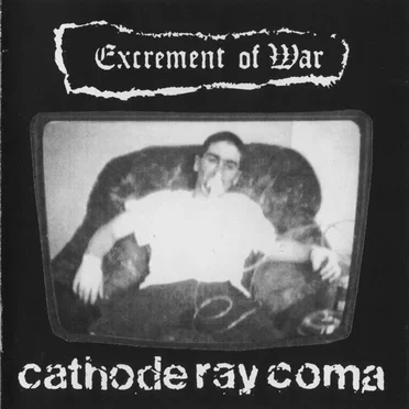 Cathode Ray Coma by Excrement Of War - album cover