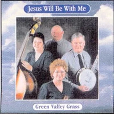 Jesus Will Be With Me by Green Valley Grass - album cover