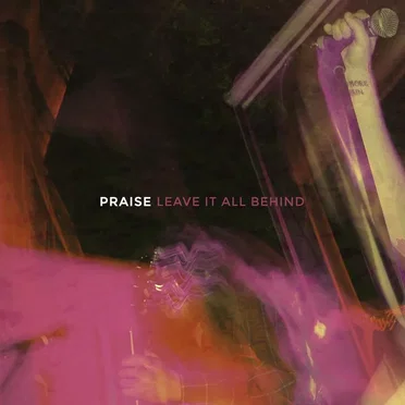 Leave It All Behind by Praise - album cover