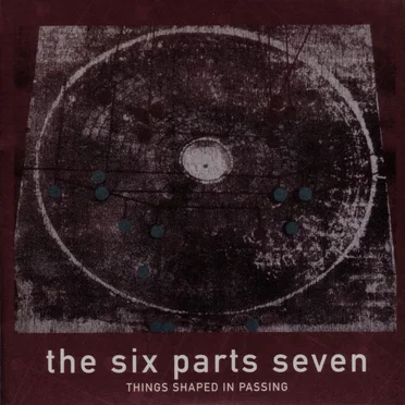 Things Shaped in Passing by The Six Parts Seven - album cover