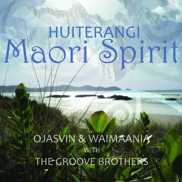 Maori Spirit Huiterangi by Ojasvin & Waimaania With The Groove Brothers - album cover