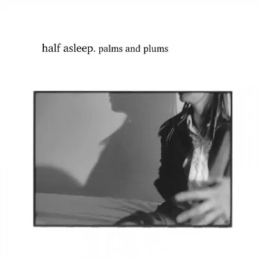 Palms and plums by Half Asleep - album cover