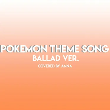 Pokemon Theme Song (Ballad version)