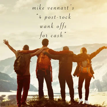 4 Post-Rock Wank-Offs for Cash