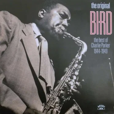 The Original Bird - The Best of Charlie Parker 1944-1949