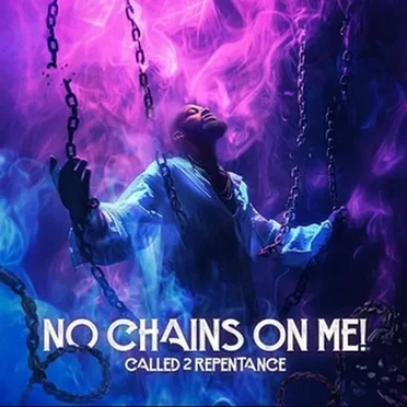 No Chains On Me by Called 2 Repentance - album cover