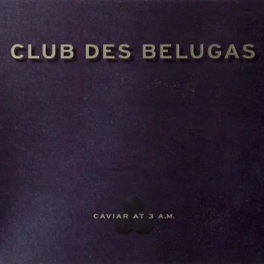 Caviar at 3 A.M. by Club des Belugas - album cover
