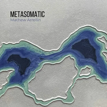 Metasomatic by Mathew Arrellin - album cover