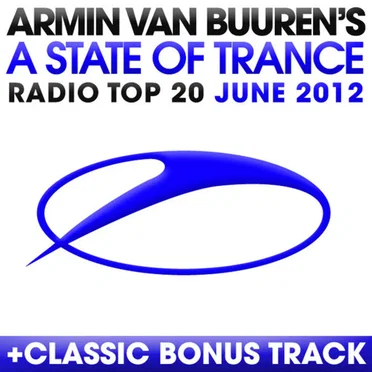 A State of Trance Radio Top 20 – June 2012 (Including Classic Bonus Track)