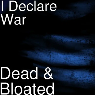 Dead & Bloated by I Declare War - album cover