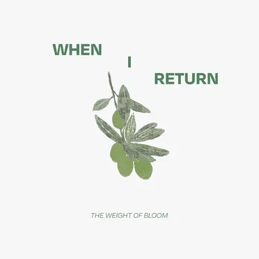 The Weight of Bloom by When I Return - album cover