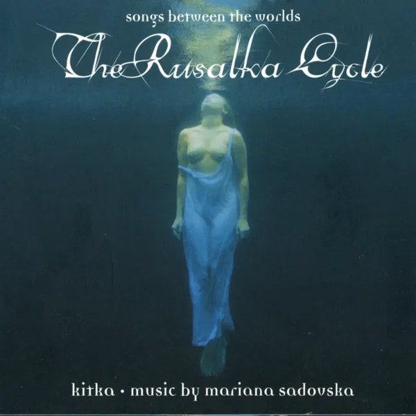 The Rusalka Cycle: Songs Between the Worlds