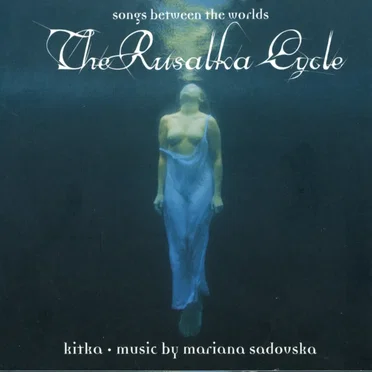 The Rusalka Cycle: Songs Between the Worlds