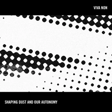 Shaping Dust and Our Autonomy by Viva Non - album cover