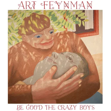 Be Good the Crazy Boys by Art Feynman - album cover