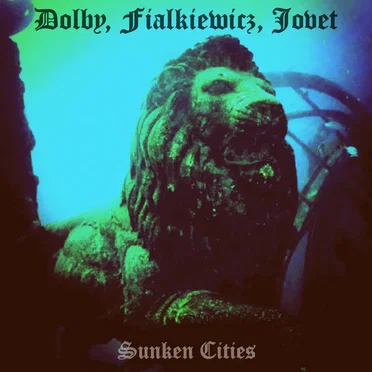Sunken Cities by Dolby, Fialkiewicz, Jovet - album cover