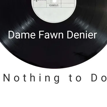 Nothing to Do by Dame Fawn Denier - album cover