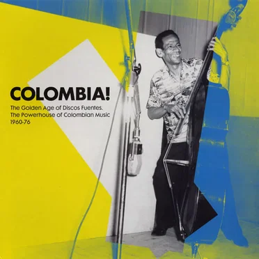 Colombia! The Golden Age of Discos Fuentes. The Powerhouse of Colombian Music 1960-76 by Various Artists - album cover