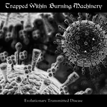 Evolutionary Transmitted Disease by Trapped Within Burning Machinery - album cover