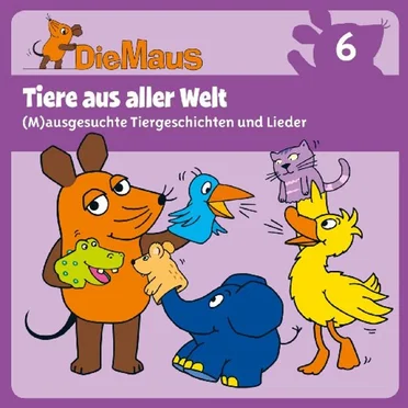 Die Sendung mit der Maus CD 6: Tiere aus aller Welt by Die Maus - album cover
