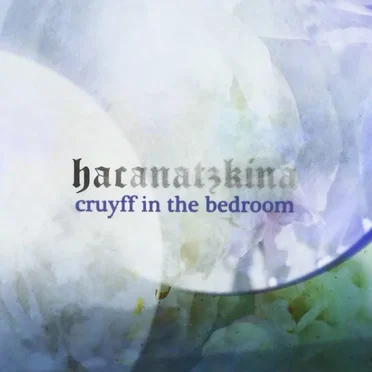 hacanatzkina by cruyff in the bedroom - album cover
