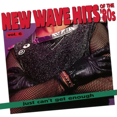 Just Can’t Get Enough: New Wave Hits of the ’80s, Volume 6 by Various Artists - album cover