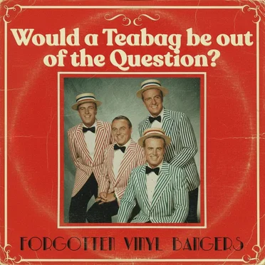 Would a Teabag Be Out of the Question?