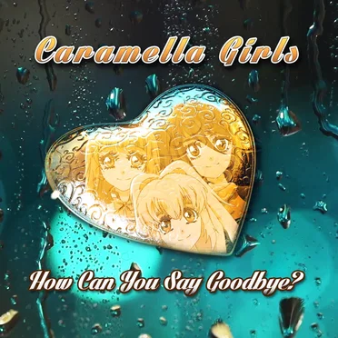 How Can You Say Goodbye? by Caramella Girls - album cover