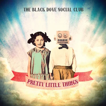 Pretty Little Things by The Black Dove Social Club - album cover