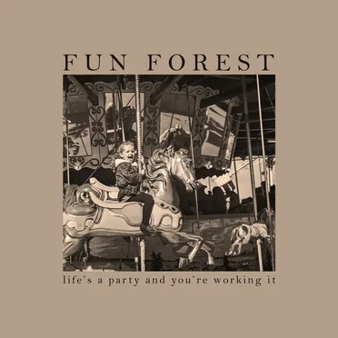 Life's a Party and You're Working It by Fun Forest - album cover