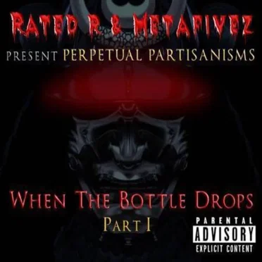 Perpetual Partisanisms - When The Bottle Drops Part 1