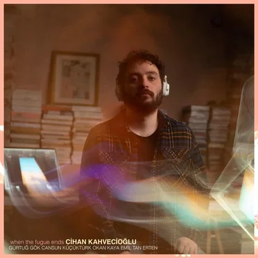 When the Fugue Ends by Cihan Kahvecioğlu - album cover