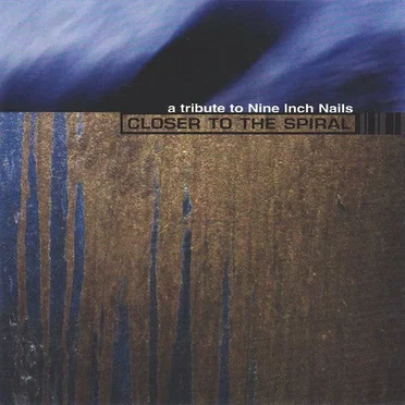 Closer to the Spiral: A Tribute to Nine Inch Nails by Various Artists - album cover