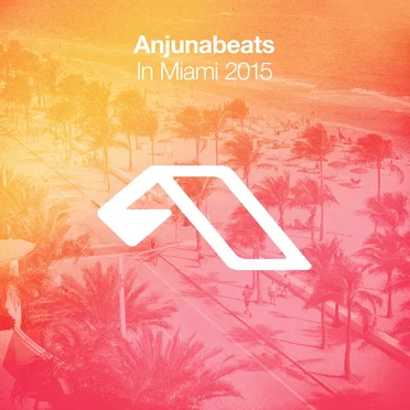 Anjunabeats in Miami 2015 by Various Artists - album cover