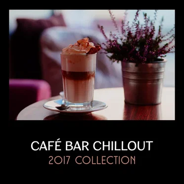 Café Bar Chillout 2017 Collection – Ibiza Party Electronic Music Session, Summertime Sunset Chillout