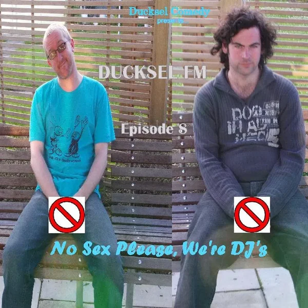 Ducksel FM - Episode 8: No Sex Please, We're DJ's