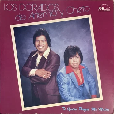 Te quiero porque me matas by Los Dorados de Artemio y Cheto - album cover