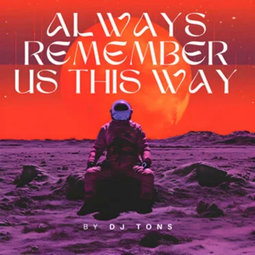 Always Remember Us This Way by DJ Tons - album cover