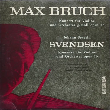 Bruch: Konzert für Violine und Orchester g-moll, op. 26 / Svendsen: Romanze für Violine und Orchester, op. 26