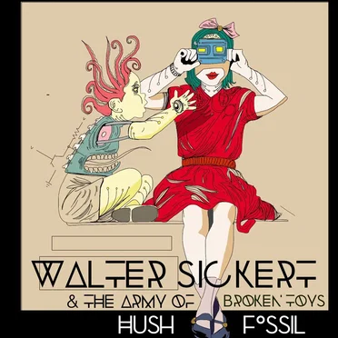 Hush Fossil by Walter Sickert & The Army of Broken Toys - album cover