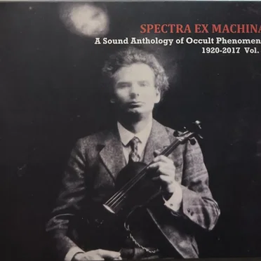 Spectra Ex Machina: A Sound Anthology of Occult Phenomena 1920-2017, Vol. 2 by Various Artists - album cover