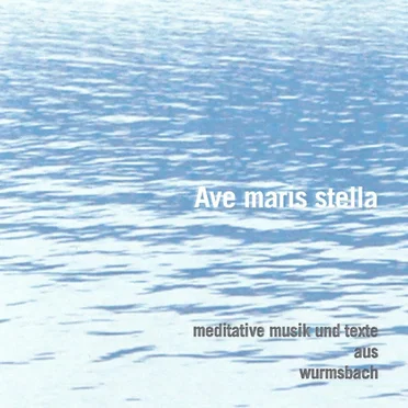 Ave maris stella - meditative Musik und Texte aus Wurmsbach by Various Artists - album cover