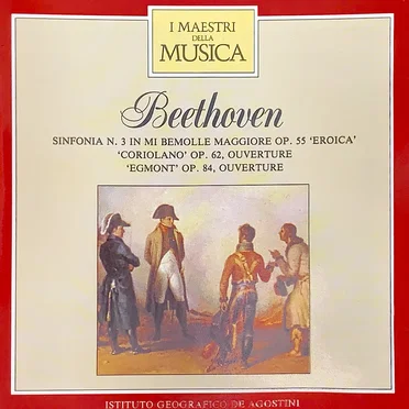 Symphony no. 3 in E-flat major, op. 55 “Eroica” / Ouvertures “Coriolano” & “Egmont”