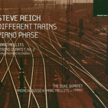 Reich: Different Trains / Piano Phase / Mellits: String Quartet no. 2