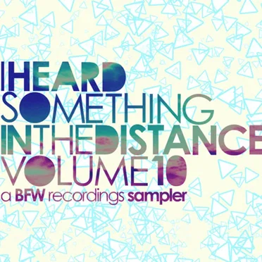 I Heard Something in the Distance, Volume 10 - A BFW Recordings Sampler by Various Artists - album cover