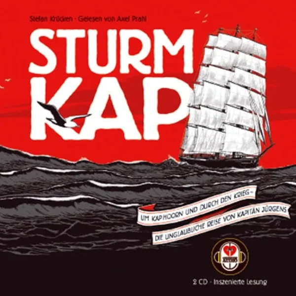 Sturmkap: Um Kap Hoorn und durch den Krieg - Die unglaubliche Reise von Kapitän Jürgens