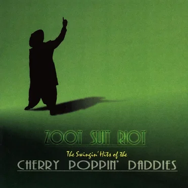 Zoot Suit Riot: The Swingin’ Hits of the Cherry Poppin’ Daddies