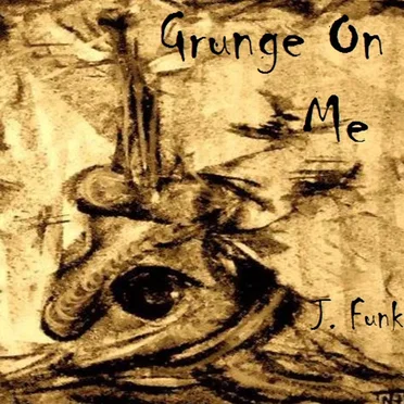 Grunge on Me by Johnny Funk - album cover